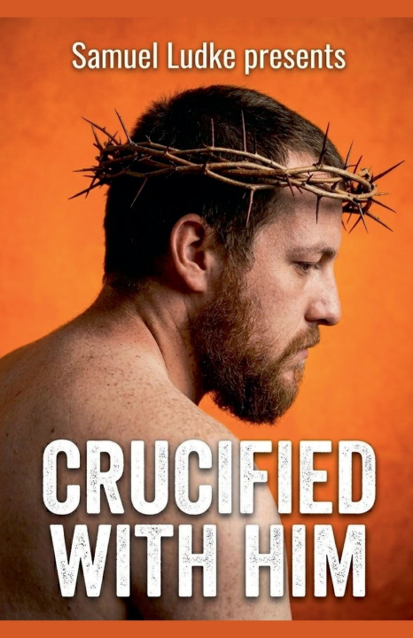 Knjiga Crucified With Him Samuel Ludke