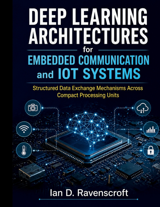 Buch Deep Learning Architectures for Embedded Communication and IoT Systems Ian D. Ravenscroft