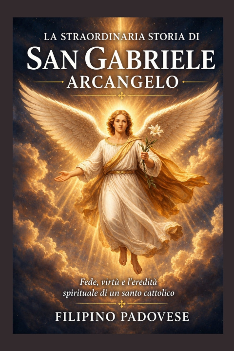Kniha LA STRAORDINARIA STORIA DI SAN GABRIELE ARCANGELO FILIPINO PADOVESE