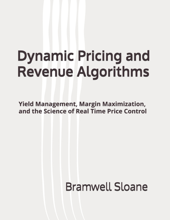 Knjiga Dynamic Pricing and Revenue Algorithms Bramwell Sloane