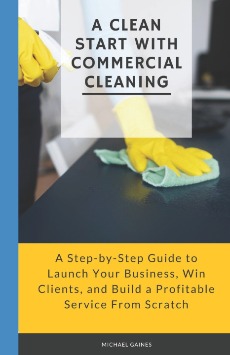 Libro A Clean Start with Commercial Cleaning Michael Gaines