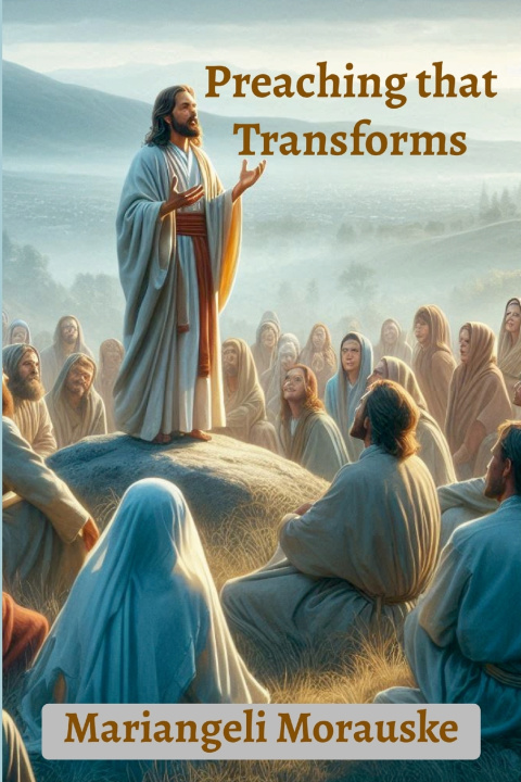 Könyv Preaching that Transforms Mariangeli Morauske