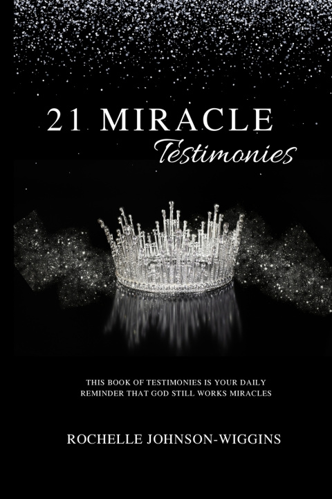 Kniha 21 MIRACLE Testimonies Rochelle Johnson-Wiggins