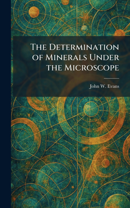 Kniha The Determination of Minerals Under the Microscope John W. Evans