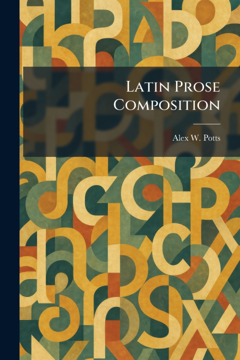 Kniha Latin Prose Composition Alex W. Potts