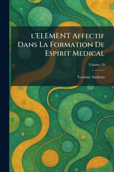 Buch L'ELEMENT AFFECTIF DANS LA FORMATION DE ESPIRIT MEDICAL 