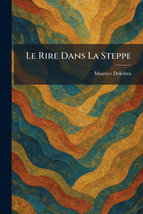 Knjiga Le Rire Dans La Steppe Maurice Dekobra