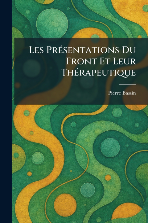 Książka Les PrÃ©sentations Du Front Et Leur ThÃ©rapeutique Pierre Bassin