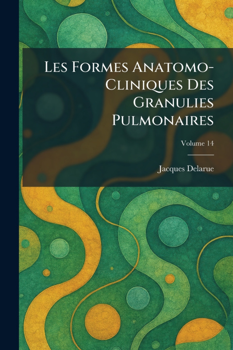 Libro Les Formes Anatomo-Cliniques Des Granulies Pulmonaires Jacques Delarue