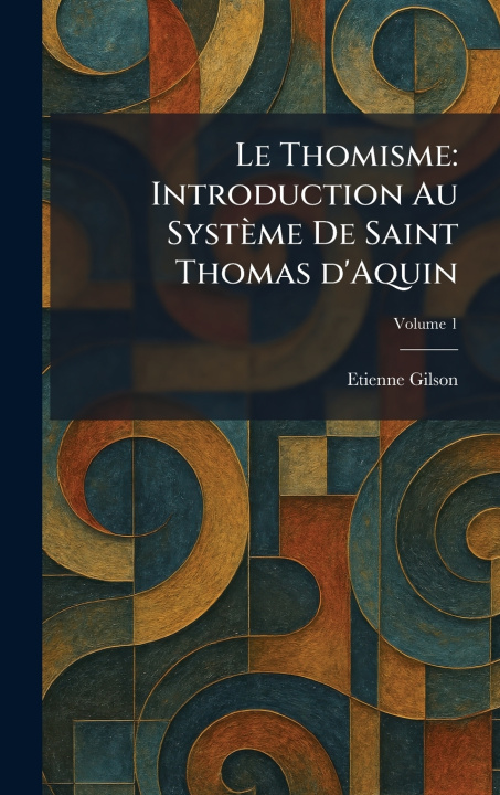 Kniha Le Thomisme Etienne Gilson