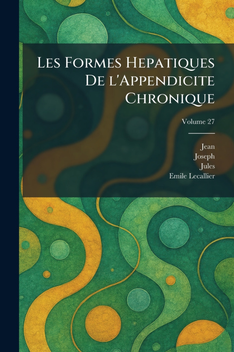 Książka Les Formes Hepatiques De L'Appendicite Chronique Jean