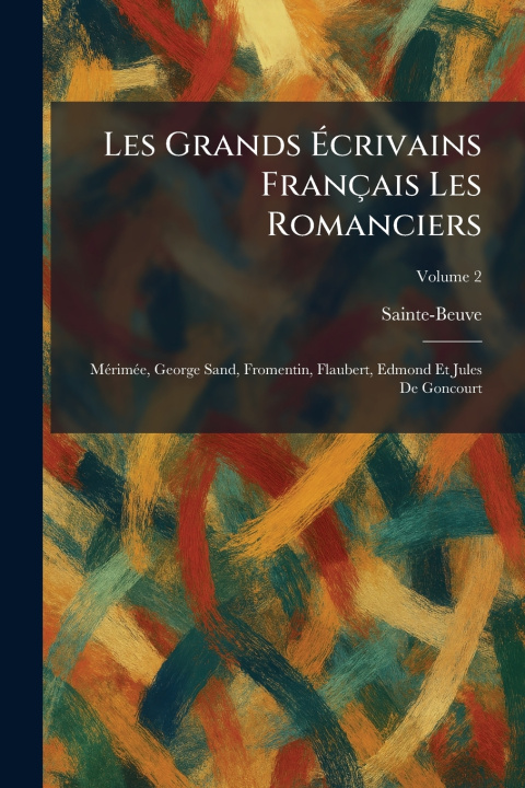 Kniha Les Grands Ãcrivains FranÃ§ais Les Romanciers Sainte-Beuve