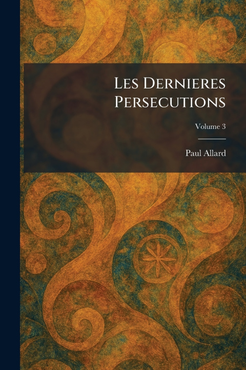 Knjiga Les Dernieres Persecutions Paul Allard