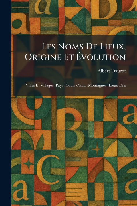 Książka Les Noms De Lieux, Origine Et Ãvolution Albert Dauzat