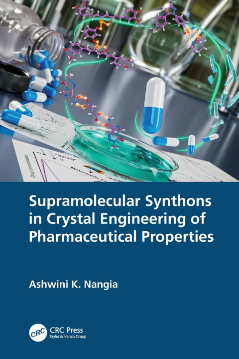 Knjiga Supramolecular Synthons in Crystal Engineering of Pharmaceutical Properties Ashwini K. Nangia