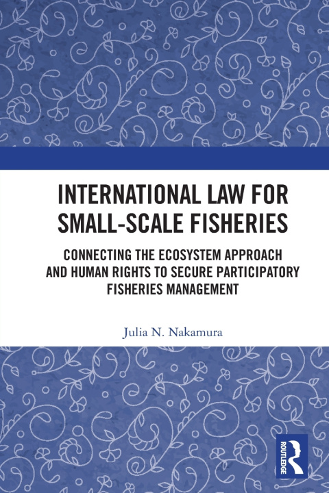 Knjiga International Law for Small-Scale Fisheries Julia N. Nakamura
