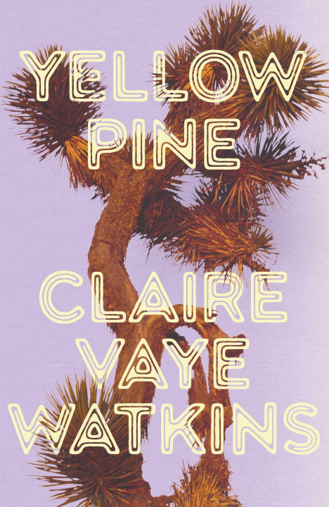 Book Yellow Pine Claire Vaye Watkins