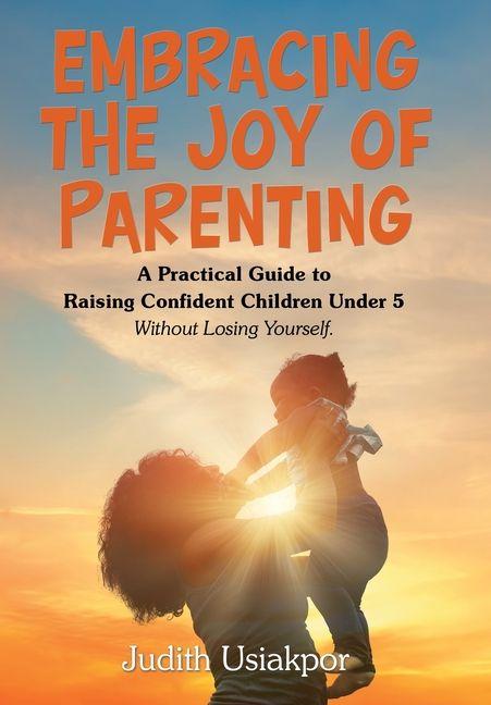 Knjiga Embracing the Joy of Parenting Judith Usiakpor