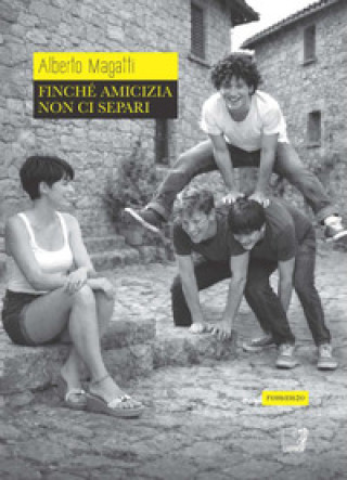 Buch Finché amicizia non ci separi Alberto Magatti
