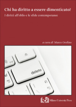 Knjiga Chi ha diritto a essere dimenticato? I diritti all’oblio e le sfide contemporanee 
