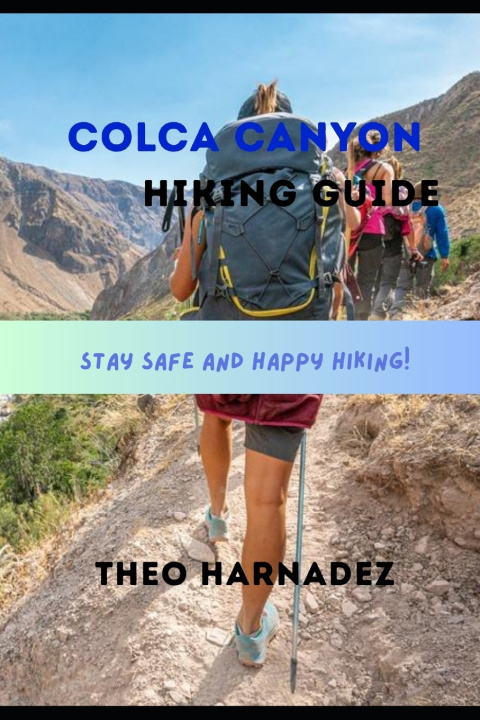 Könyv COLCA CANYON HIKING GUIDE THEO HARNADEZ