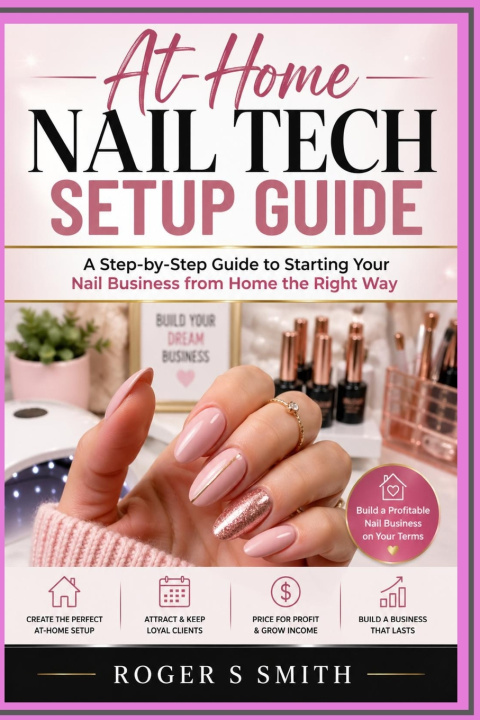 Kniha At-Home Nail Tech Setup Guide Roger S Smith