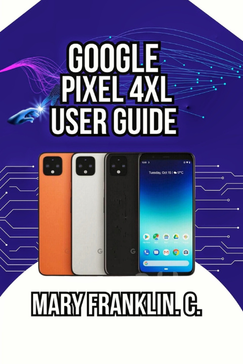 Kniha Google Pixel 4 XL User Guide Mary Franklin. C.