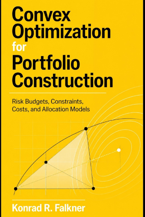 Kniha Convex Optimization for Portfolio Construction Konrad R. Falkner