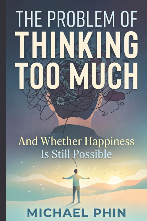 Kniha The Problem of Thinking Too Much Michael Phin