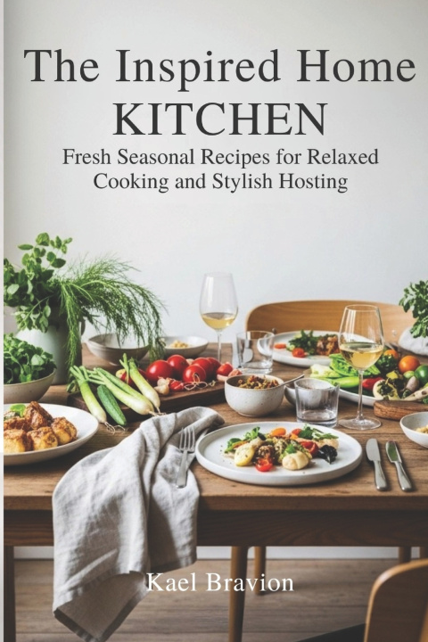Kniha The Inspired Home Kitchen Kael Bravion
