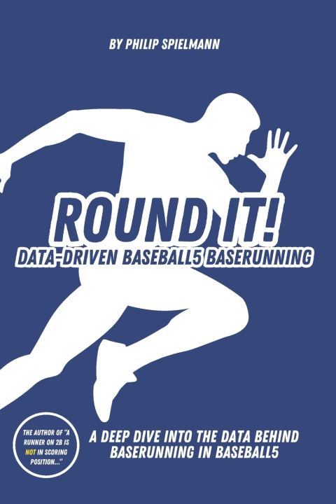 Kniha Round it! - Data-Driven Baseball5 Baserunning Philip Spielmann