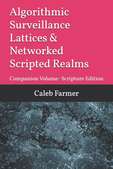 Kniha Algorithmic Surveillance Lattices & Networked Scripted Realms Caleb Anthony Farmer