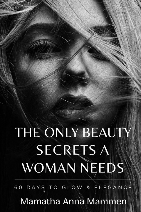 Libro The Only Beauty Secrets A Woman Needs Mamatha Anna Mammen