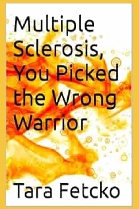 Knjiga Multiple Sclerosis, You Picked the Wrong Warrior Tara Fetcko