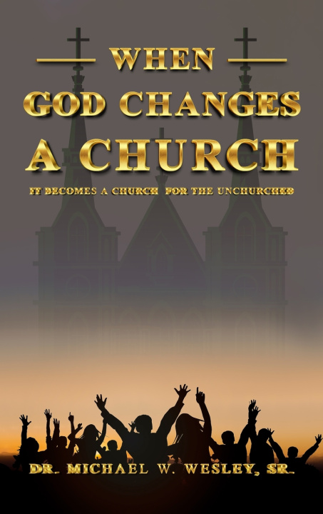 Könyv When God Changes a Church Dr. Michael W. Wesley Sr.