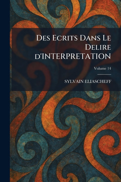 Knjiga Des Ecrits Dans Le Delire d'INTERPRETATION SYLVAIN ELIASCHEFF