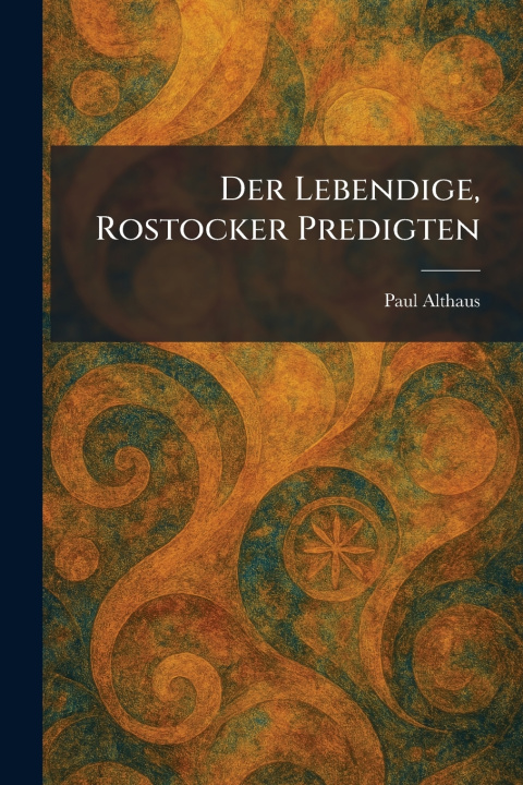 Kniha Der Lebendige, Rostocker Predigten Paul Althaus