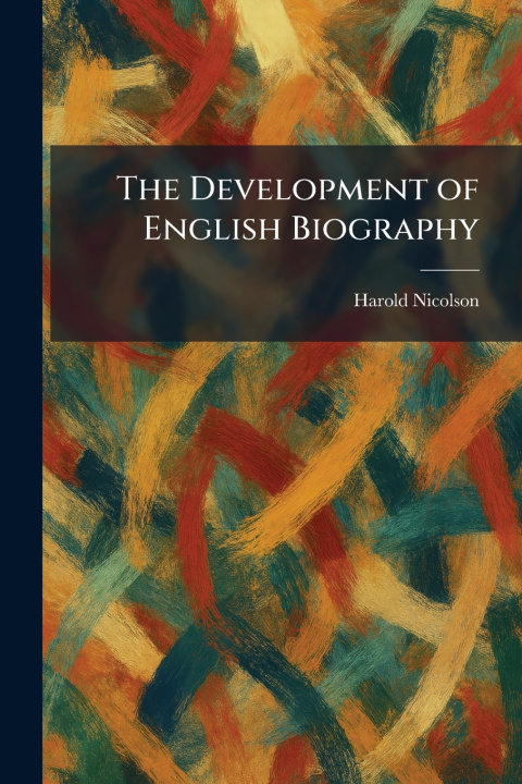 Kniha The Development of English Biography Harold Nicolson