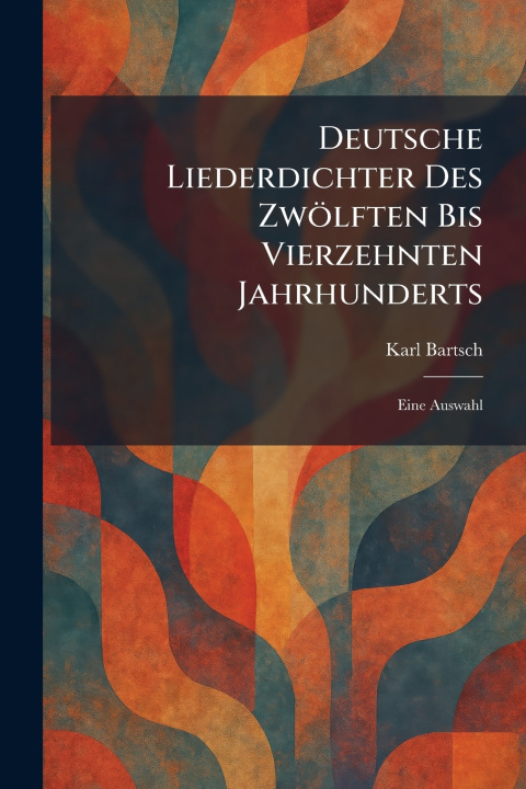 Libro Deutsche Liederdichter Des ZwÃ¶lften Bis Vierzehnten Jahrhunderts Karl Bartsch