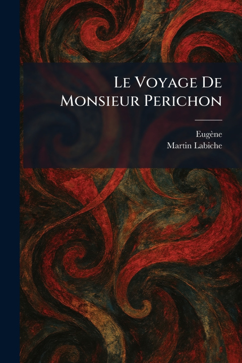 Libro Le Voyage De Monsieur Perichon EugÃ¨ne; Martin Ãdouard Labiche