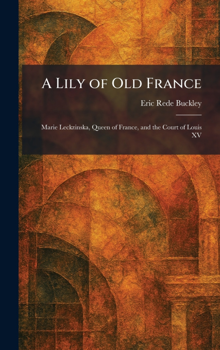Libro A Lily of Old France Eric Rede Buckley
