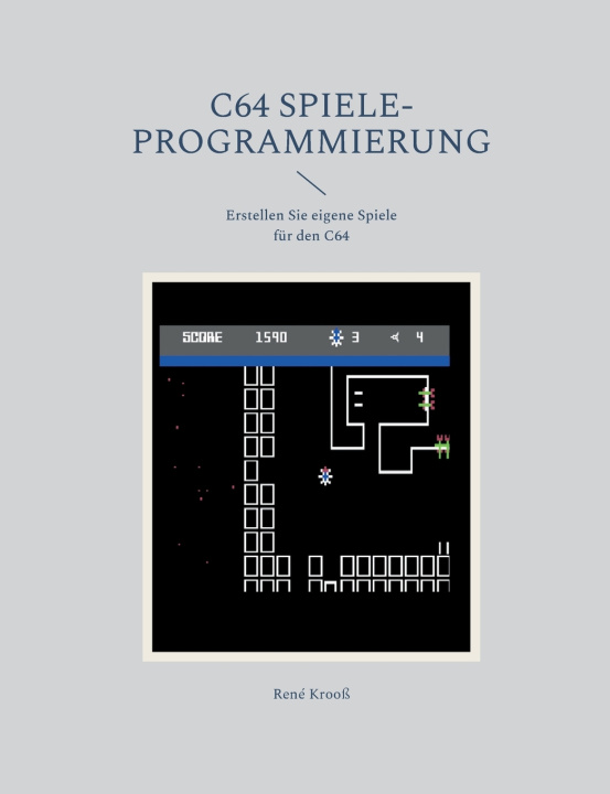 Kniha C64 Spiele-Programmierung René Krooß
