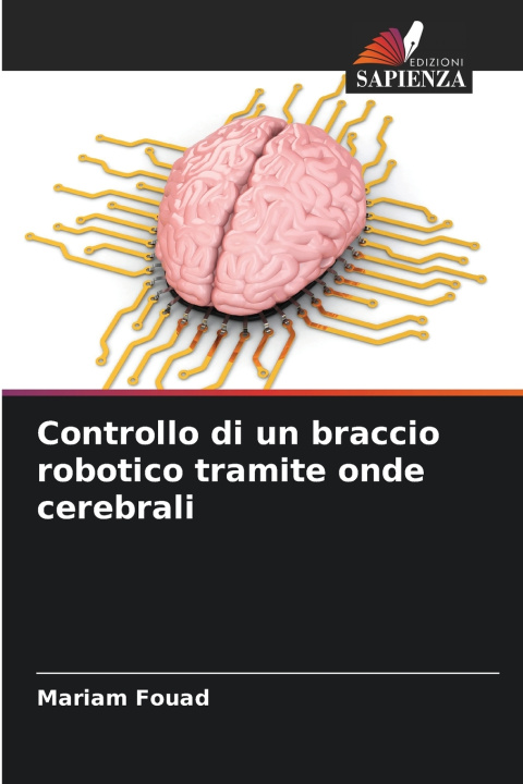 Libro Controllo di un braccio robotico tramite onde cerebrali Mariam Fouad