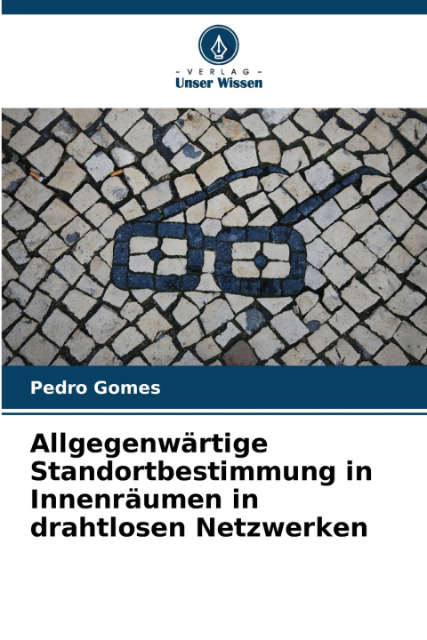 Książka Allgegenwärtige Standortbestimmung in Innenräumen in drahtlosen Netzwerken Pedro Gomes