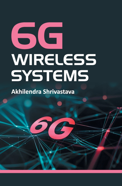 Kniha 6G Wireless Systems Akhilendra Shrivastava