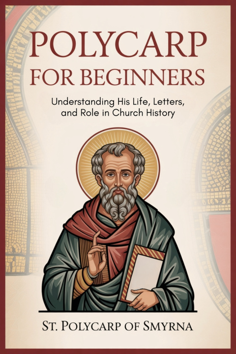 Kniha Polycarp for Beginners St. Polycarp of Smyrna; Grapevine Chr...