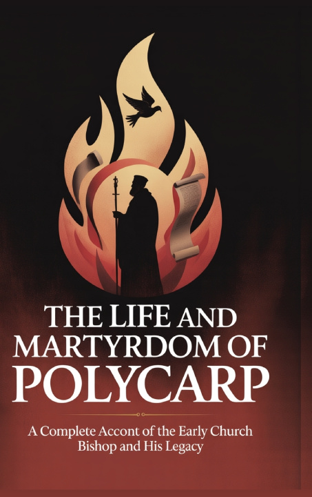 Knjiga The Life and Martyrdom of Polycarp Grapevine Christianity