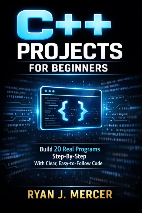 Kniha C++ Projects for Beginners Ryan J. Mercer