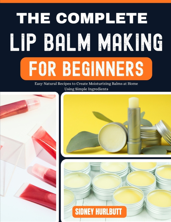Boek THE COMPLETE LIP BALM MAKING GUIDE FOR BEGINNERS ROBERT LUGO