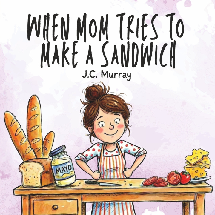 Knjiga When Mom Tries To Make A Sandwich J. C. Murray
